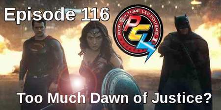 Episode 116: Too Much Dawn of Justice?