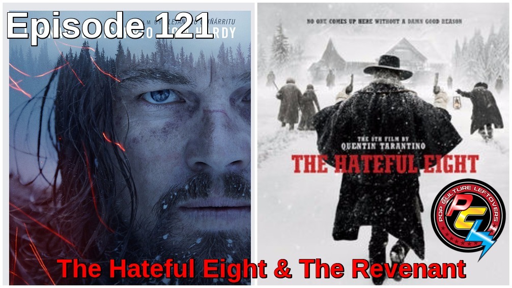 Episode 121: The Hateful Eight & The Revenant