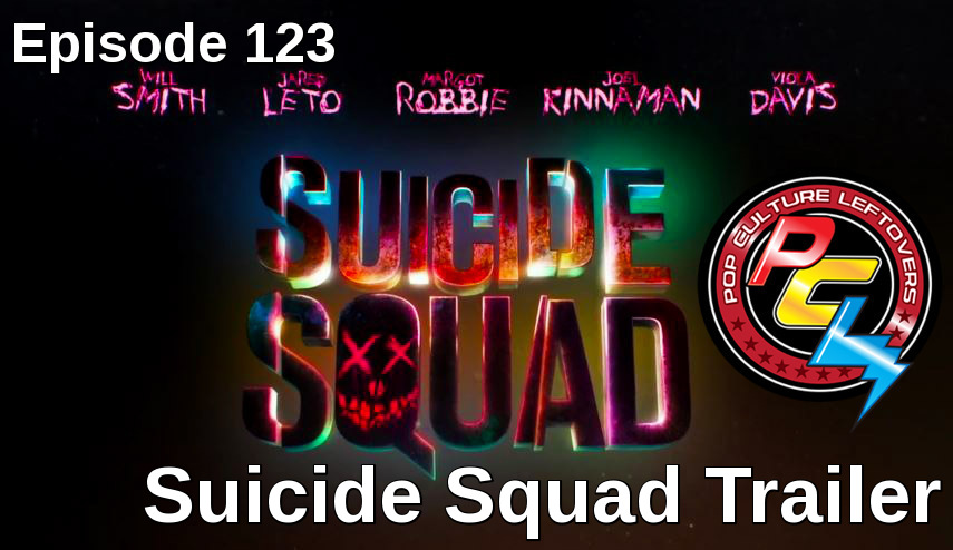 Episode 123: Suicide Squad Trailer