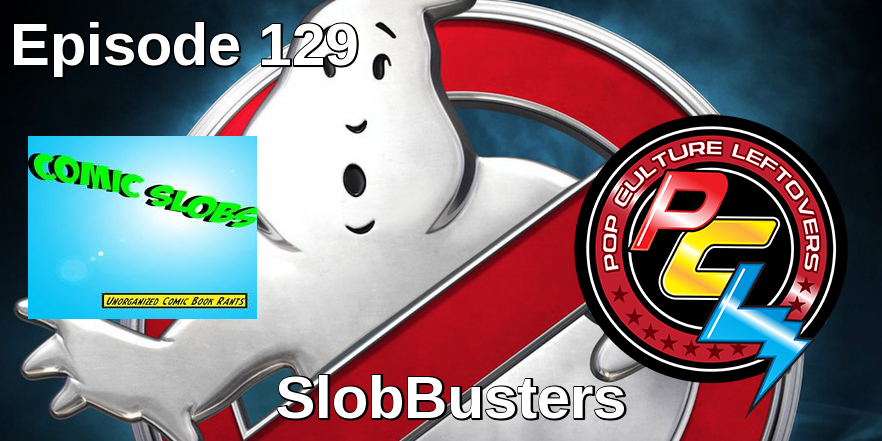Episode 129: SlobBusters