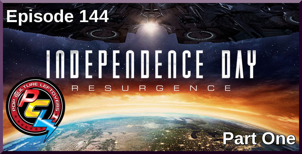 Episode 144 Pt. 1: Independence Day – Resurgence