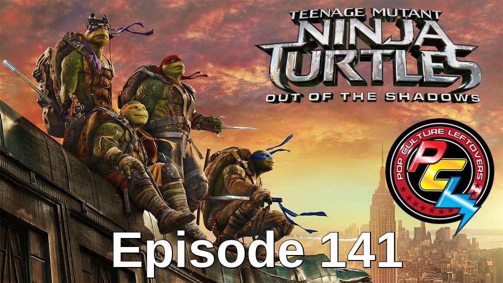 Episode 141: Teenage Mutant Ninja Turtles – Out of the Shadows