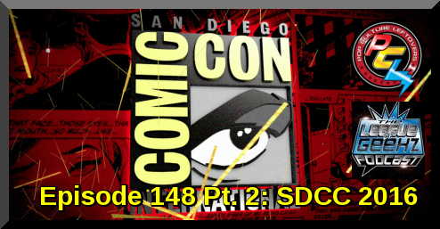 Episode 148 Pt. 2: SDCC 2016 (San Diego Comic Con)