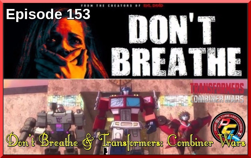 Episode 153: Don’t Breathe & Transformers: Combiner Wars