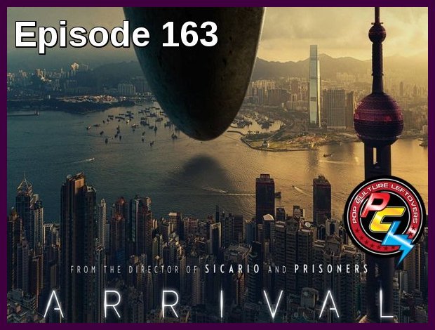 Episode 163: Arrival, Marvel, DC & Star Wars