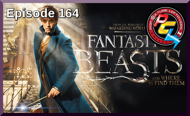 Episode 164: Fantastic Beasts and Where to Find Them