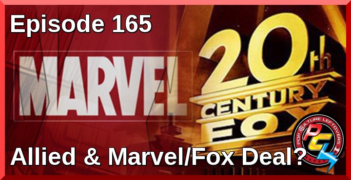 Episode 165: Allied & Fox/Marvel Deal (Thanksgiving Leftovers)