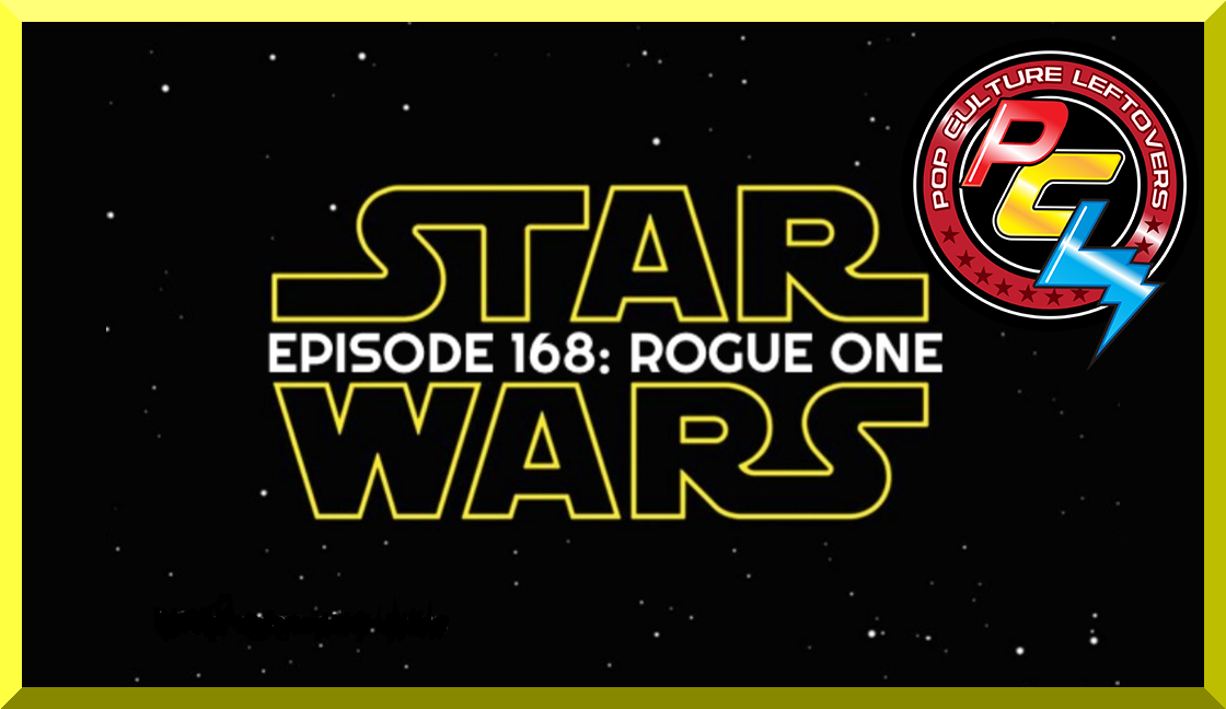 Episode 168: Rogue One – A Star Wars Story