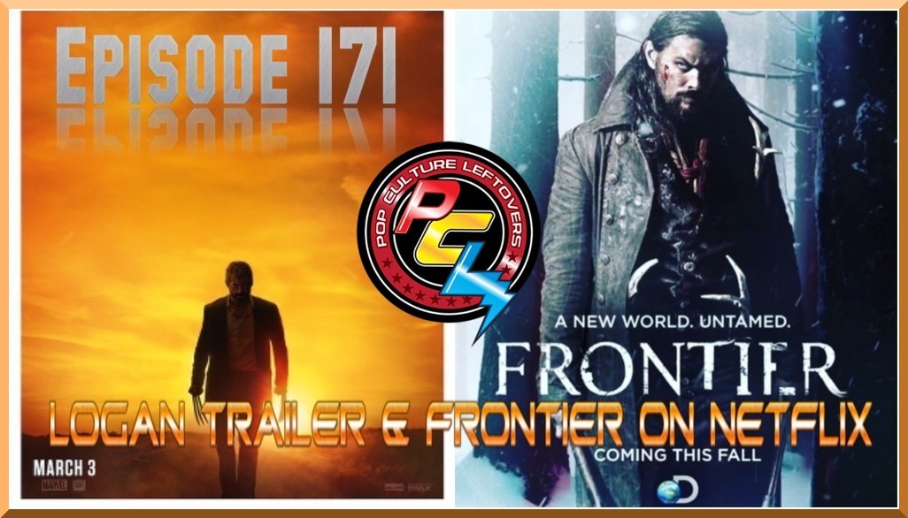 Episode 171: Logan Trailer & Frontier on Netflix