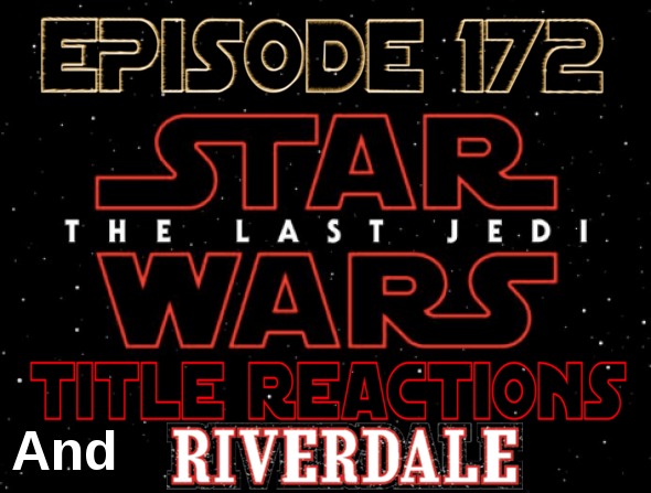 Episode 172: The Last Jedi Title Reactions, Riverdale, Split & The Founder