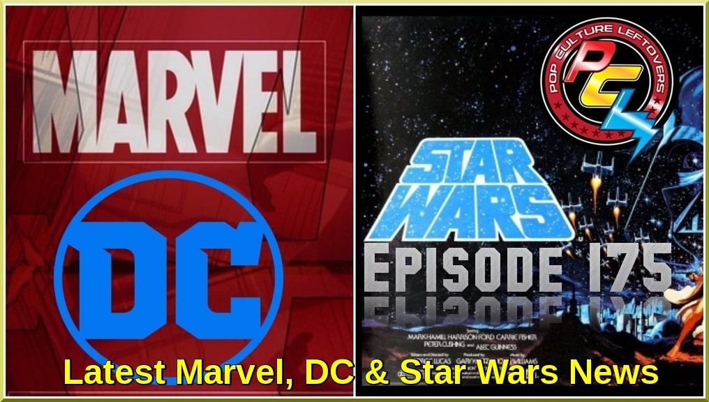 Episode 175: Latest Marvel, DC & Star Wars News