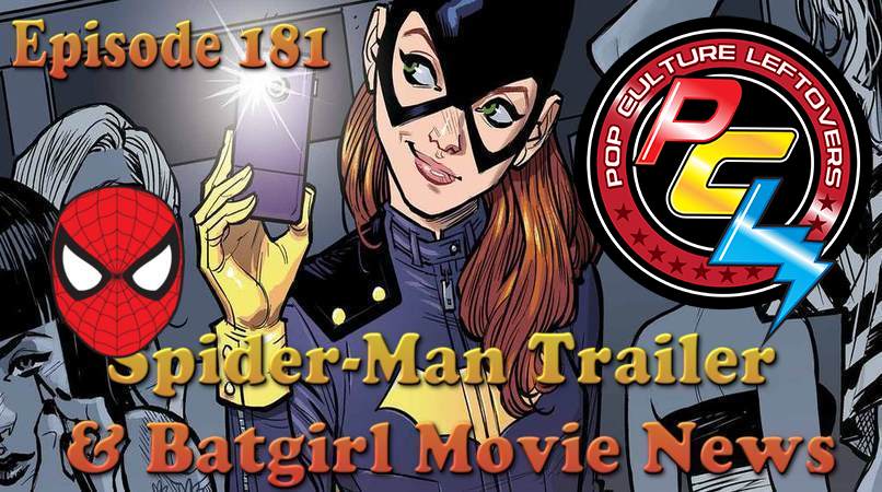 Episode 181: Spider-Man: Homecoming Trailer & Batgirl Movie News