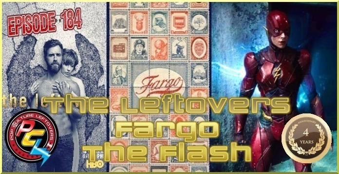 Episode 184: The Leftovers, Fargo, The Flash (4 Year Anniversary Show)
