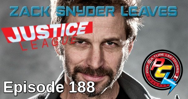 Episode 188: Zack Snyder Leaves Justice League
