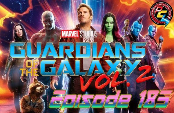 Episode 185: Guardians of the Galaxy Vol. 2