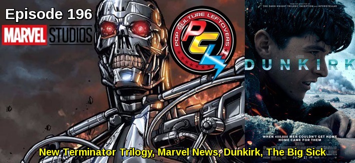 Episode 196: New Terminator Trilogy, Marvel News, Dunkirk, The Big Sick