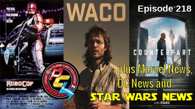 Episode 218: Robocop Sequel, Waco, Counterpart on Starz, Cloverfield 3 News