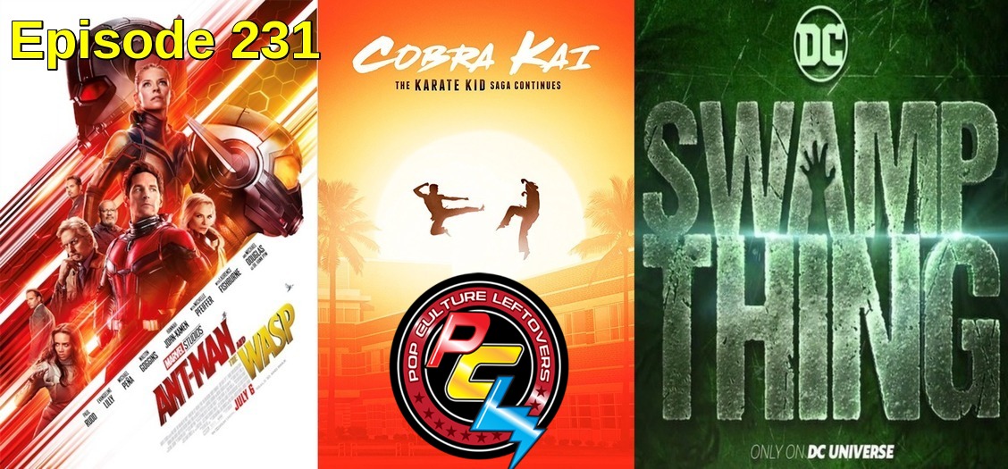Episode 231: Ant-Man And The Wasp Trailer, Cobra Kai, Swamp Thing TV Show