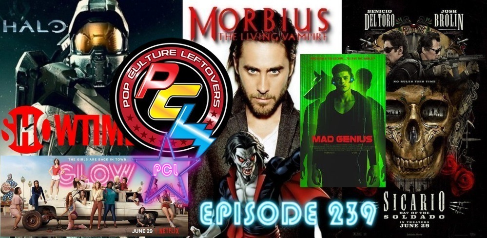 Episode 239: Halo TV Series, Leto/Morbius Movie, Sicario 2, GLOW Season 2 :  Pop Culture Leftovers