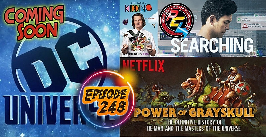 Episode 248: DC Universe, Power of Grayskull, Searching, Kidding on Showtime