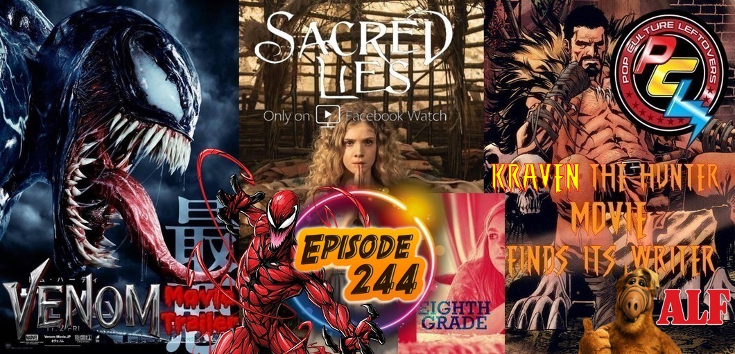 Episode 244: Venom Trailer #3, Kraven Movie News, Sacred Lies, Eighth Grade, ALF Reboot