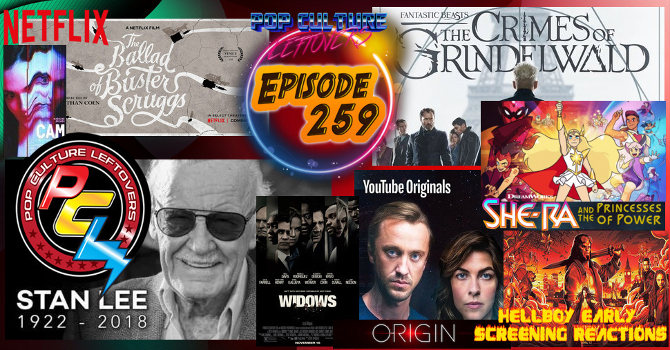 Episode 259: Stan Lee, Fantastic Beasts 2, Origin, Widows, Cam, The Ballad of Buster Scruggs, She-Ra And The Princesses of Power, Hellboy News, Instant Family