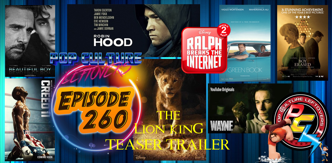 Episode 260: The Lion King Trailer, Creed II, Ralph Breaks The Internet, Robin Hood, Green Book, Boy Erased, Escape at Dannemora, Trailers for Wayne, Replicas & Nightflyers