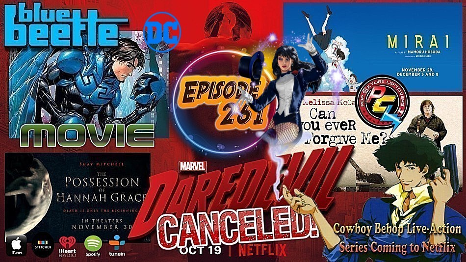 Episode 261: Daredevil Canceled, Blue Beetle Movie, Cowboy Bebop Live-Action Series, Mirai, The Possession of Hannah Grace, Can You Ever Forgive Me? review, Zatanna Movie?, Avengers 4 Trailer Rumors