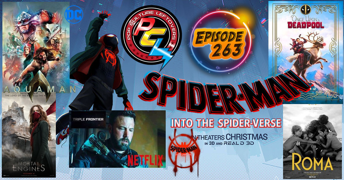 Episode 263: Spider-Man: Into the Spider-Verse, Aquaman (Non-Spoiler), Roma, Once Upon A Deadpool, Mortal Engines, Triple Frontier Trailer