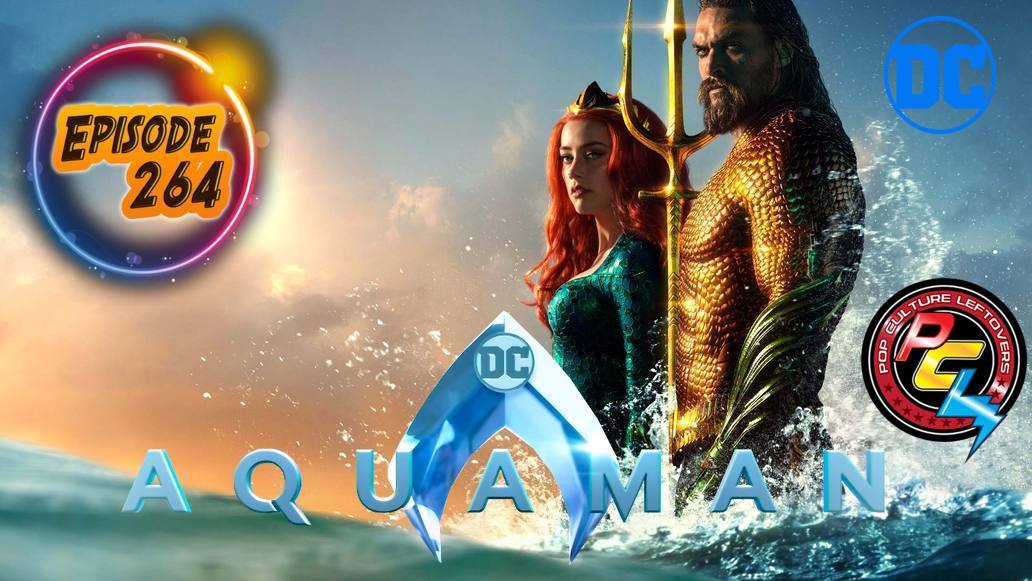 Episode 264: Aquaman (SPOILERS)