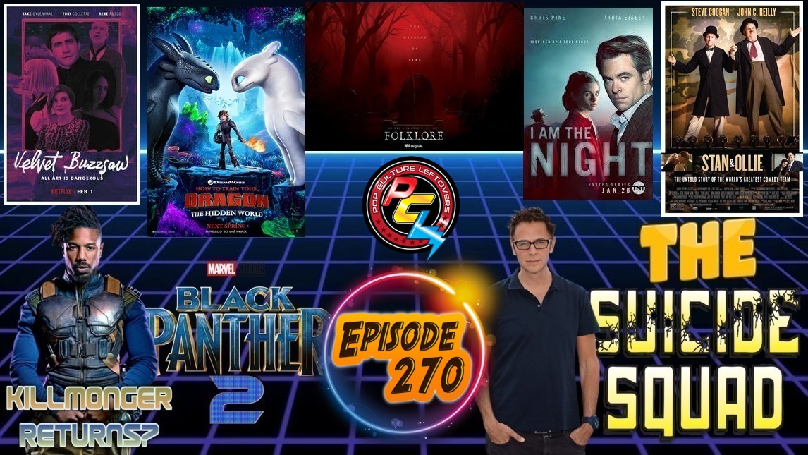 Episode 270: James Gunn To Direct ‘The Suicide Squad’, Black Panther 2 Rumors, How To Train Your Dragon 3 Early Viewing, Stan & Ollie, Velvet Buzzsaw, I Am The Night, Folklore, Russian Doll