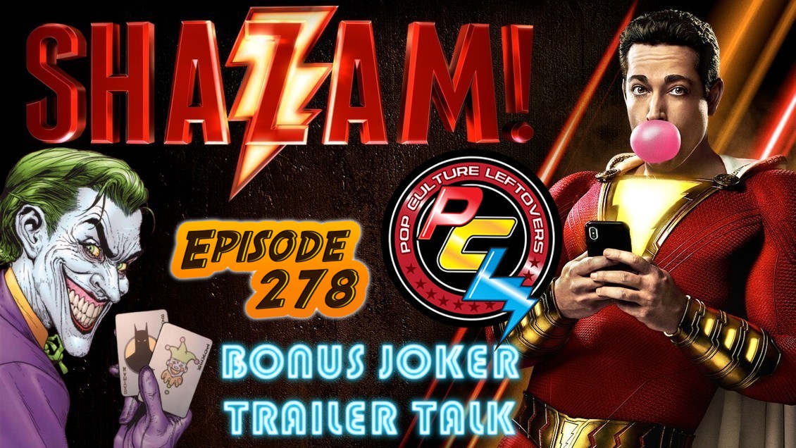Episode 278: Shazam! (SPOILERS) + Bonus Joker Trailer Talk + CinemaCon Birds of Prey and Wonder Woman 1984 Footage