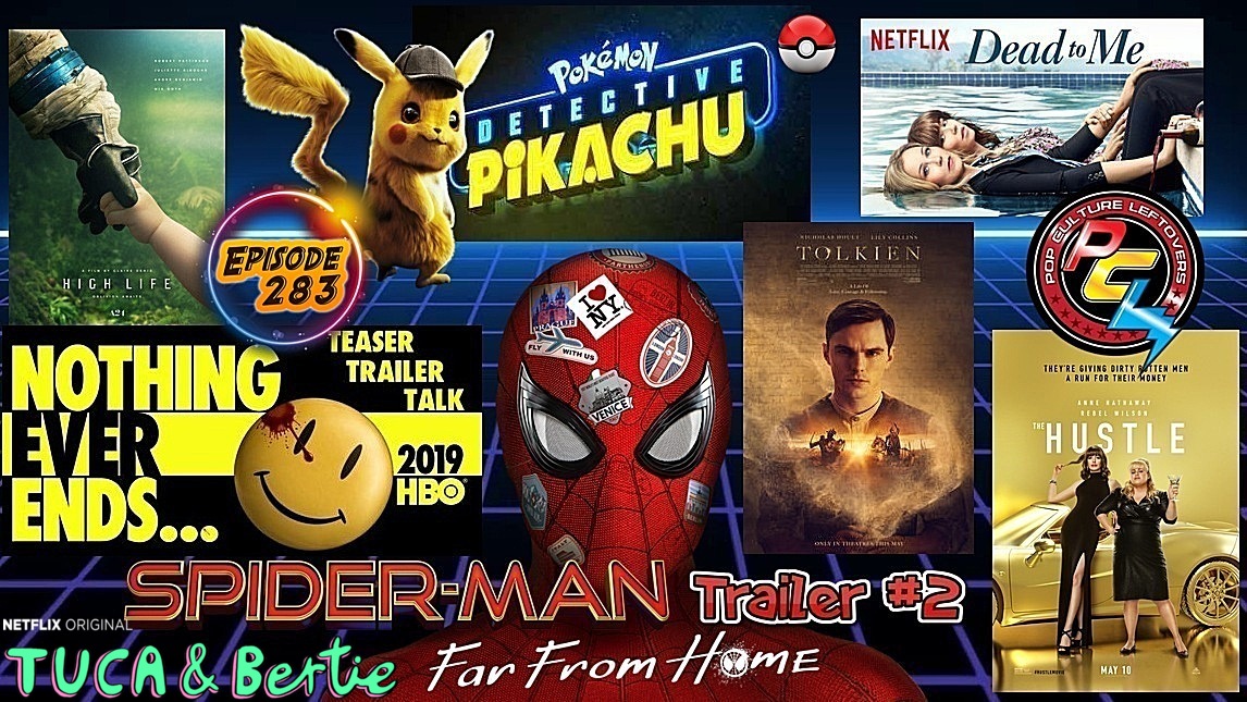 Episode 283: Spider-Man: Far From Home Trailer #2, Pokémon Detective Pikachu, Watchmen Teaser Trailer (HBO), Dead To Me, Tolkien, The Hustle, High Life, It: Chapter Two Trailer, Tuca & Bertie