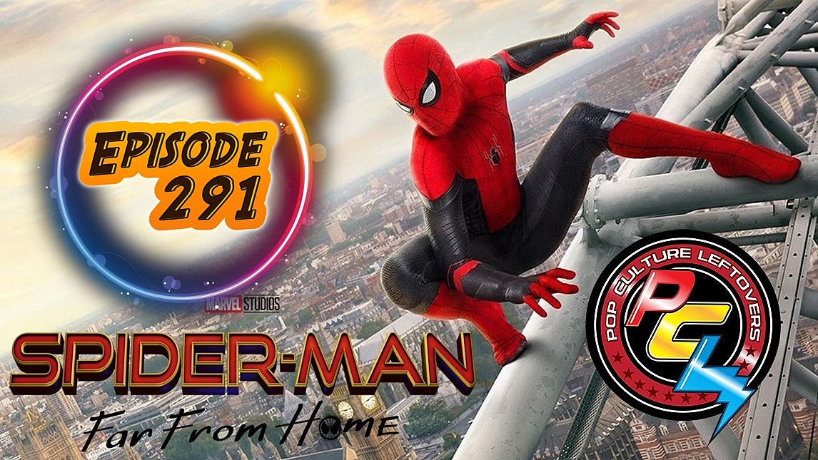 Episode 291: Spider-Man: Far From Home (SPOILERS)