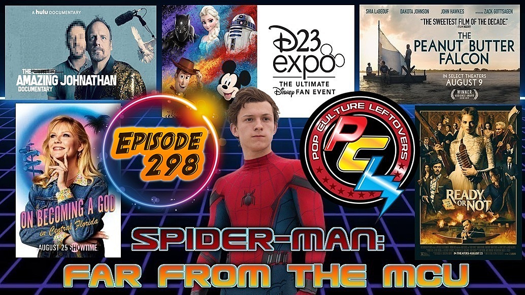 Episode 298: Disney/Sony Spider-Man Breakup, D23 Marvel & Star Wars News, The Mandalorian Trailer Breakdown, The Peanut Butter Falcon, The Amazing Johnathan Documentary