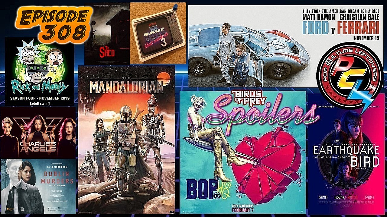 Episode 308: Disney+, The Mandalorian, Birds of Prey Spoilers, Ford v Ferrari, Honey Boy, Rick and Morty, Charlie’s Angels, Dublin Murders, The Toys That Made Us, The Shed, Earthquake Bird, Harriet