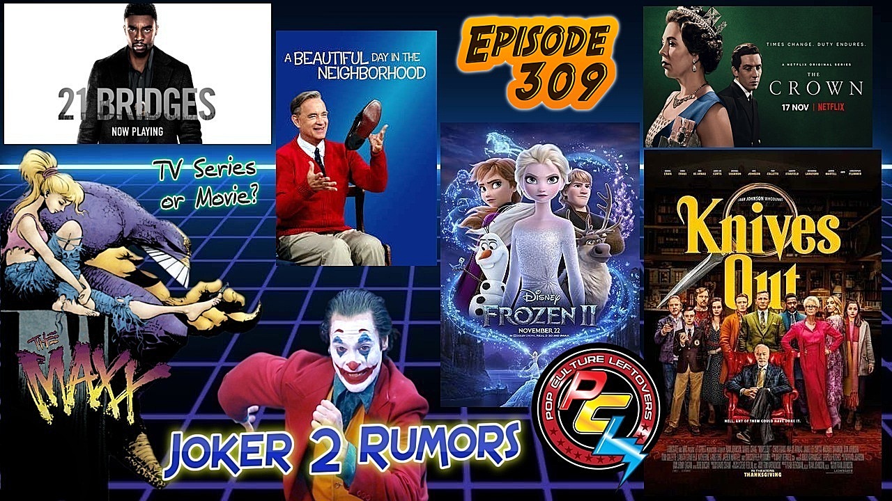 Episode 309: Joker 2 Rumors, Knives Out, Frozen II, 21 Bridges, The Maxx TV Series or Films?, More The Mandalorian Talk, A Beautiful Day in the Neighborhood, The Crown Season 3, The Hunters Trailer, Dollface