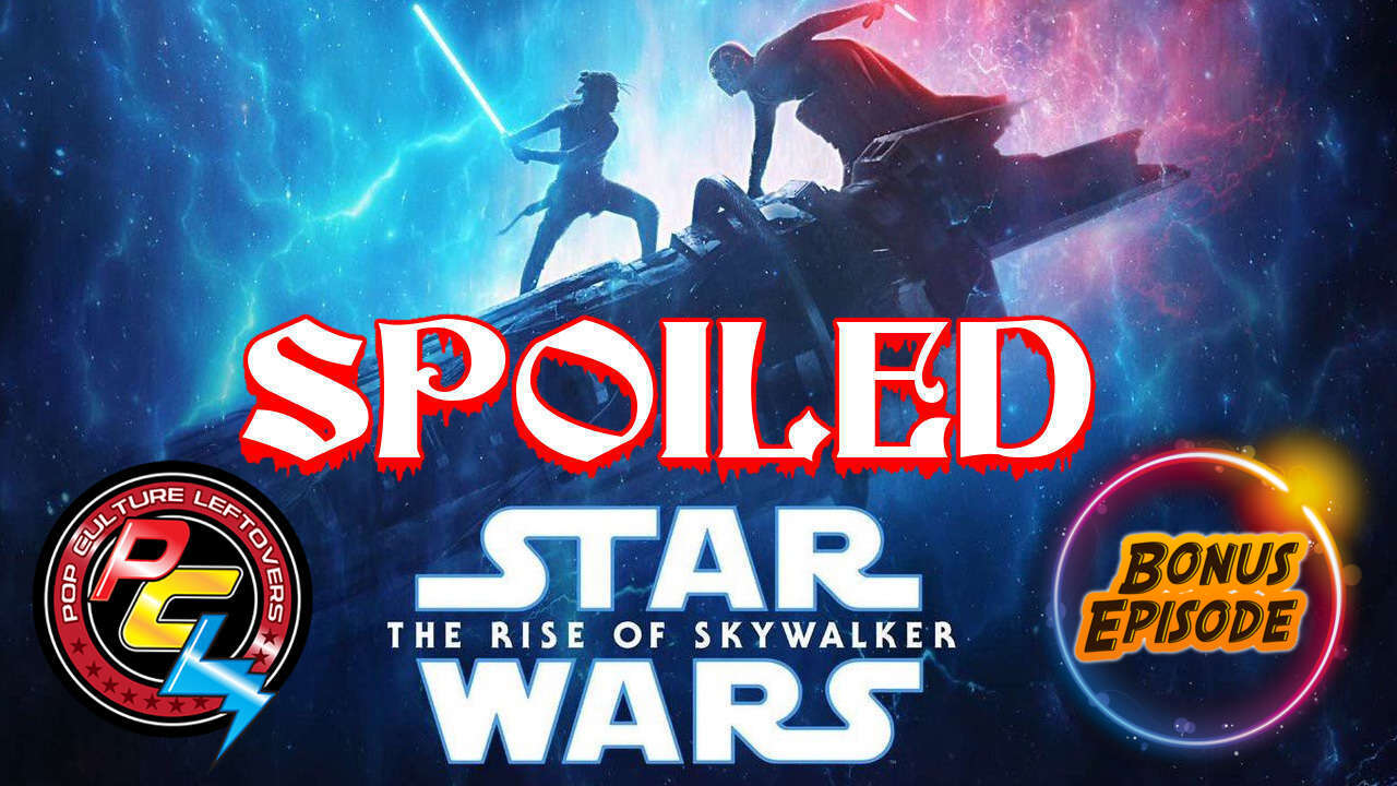 Bonus Episode: Star Wars Episode IX The Rise of Skywalker SPOILED!