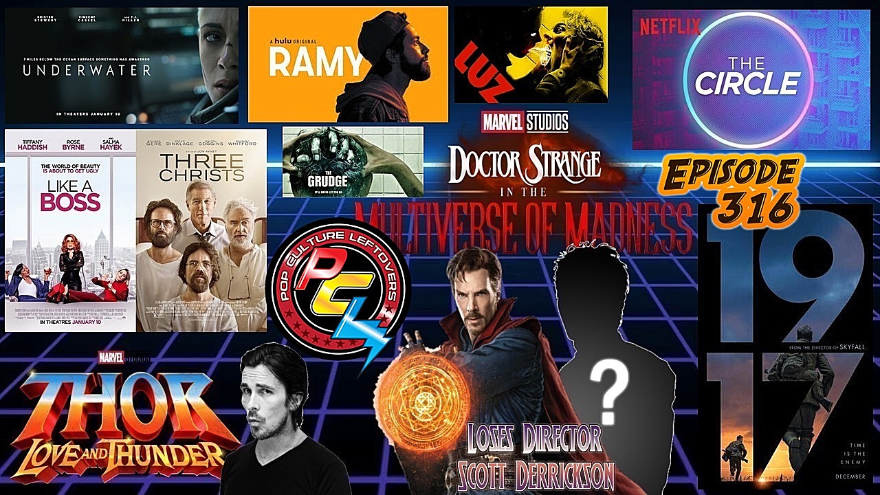 Episode 316: Doctor Strange 2 Loses Director, 1917, The Circle, Ramy, Christian Bale Joins Thor: Love and Thunder, Underwater, Like a Boss, The Grudge, Luz, Three Christs