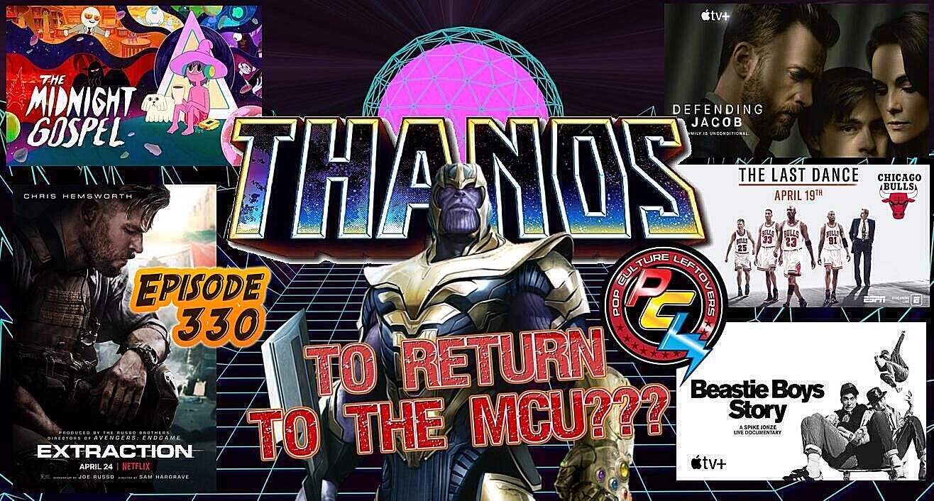 Episode 330: Thanos Returns to the MCU?, Extraction, Defending Jacob, Beastie Boys Story, The Last Dance, The Willoughbys, The Midnight Gospel, Middleditch and Schwartz, Win the Wilderness