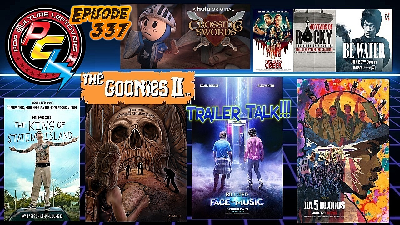 Episode 337: Bill & Ted Face The Music Trailer, Goonies 2, The King of Staten Island, Da 5 Bloods, Crossing Swords, Be Water, 40 Years of Rocky, Reality Z, End of Sentence, Two Heads Creek