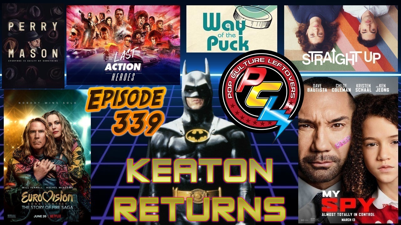 Episode 339: Michael Keaton To Return As Batman, My Spy, Eurovision, Perry Mason, Eric Andre “Legalize Everything”, Home Game, Ringside, Way of the Puck, In Search of the Last Action Heroes, TENET Update