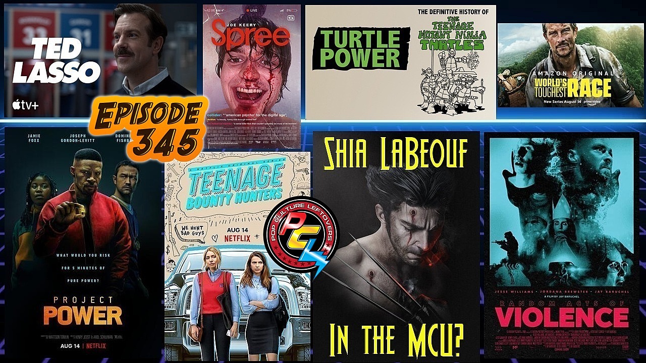 Episode 345: Project Power,  Shia LaBeouf in the MCU?, Teenage Bounty Hunters, Spree, Ted Lasso, Worlds Toughest Race, Random Acts of Violence, Tron 3 News