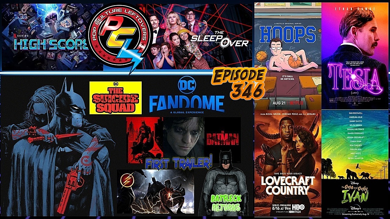 Episode 346: DC FanDome, The Batman Trailer, Lovecraft Country, Hoops, High Score, Tesla, Batfleck Returns, The One and Only Ivan, The Sleepover, Chemical Hearts, Gotham Knights