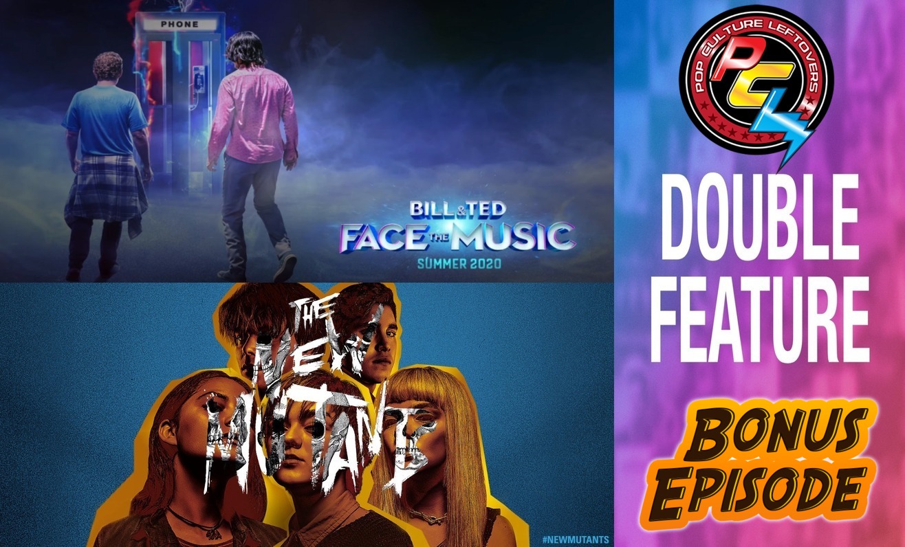 Bonus Episode: Bill & Ted Face the Music and The New Mutants