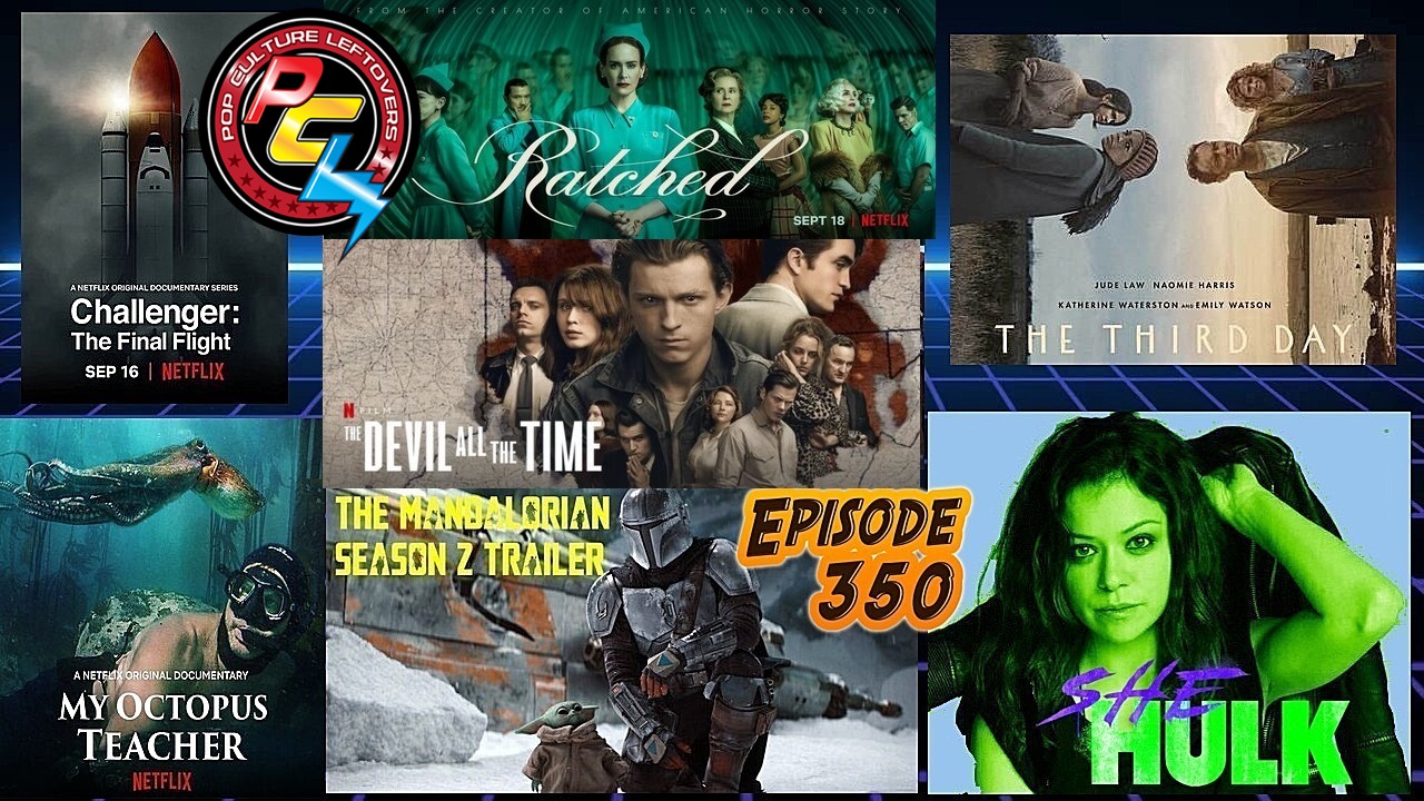 Episode 350: The Mandalorian Season 2 Trailer, The Devil All The Time, Ratched, The Third Day, My Octopus Teacher, She-Hulk Casting, We Are Who We Are, Challenger: The Final Flight, Dune Trailer, Dragon’s Dogma, Departure