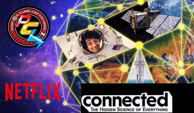 “Connected: The Hidden Science of Everything” Netflix Docu-Series Review by Brooke Daugherty