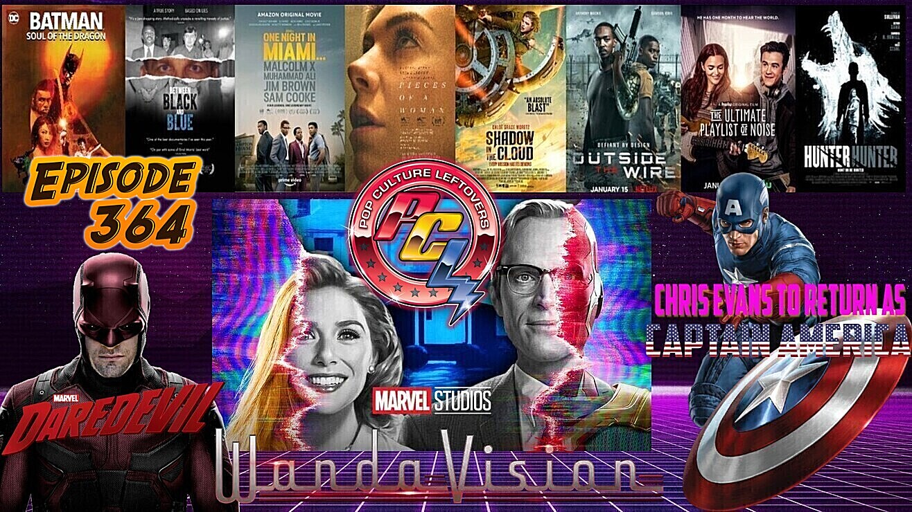 Episode 364: WandaVision, Chris Evans To Return as Captain America, One Night in Miami, Pieces of a Woman, Daredevil Coming To Spider-Man 3?, Batman: Soul of the Dragon, Hunter Hunter, Between Black and Blue, Deadpool 3 Rated R, Outside the Wire, Shadow in the Cloud, His House, The Ultimate Playlist of Noise