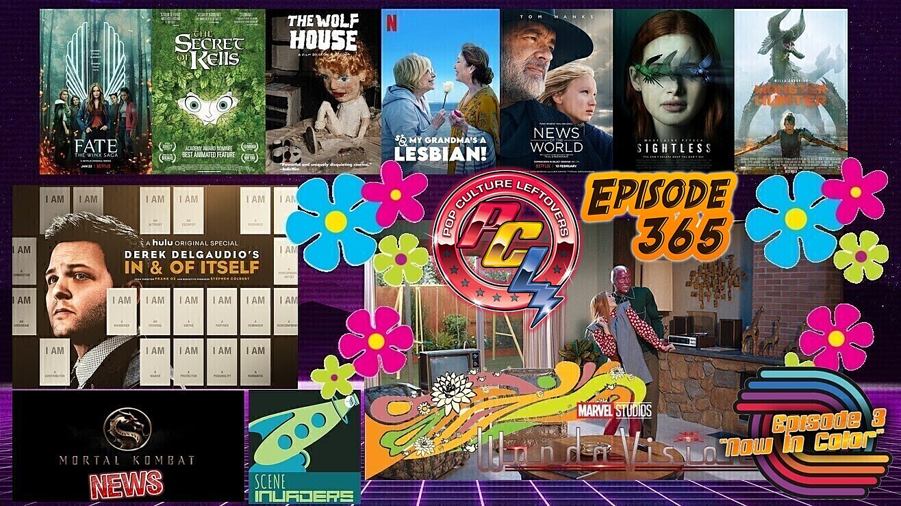 Episode 365: Mortal Kombat Movie News, WandaVision Episode 3, Monster Hunter, Derek DelGaudio’s In & of Itself, News of the World, Sightless, Brothers by Blood, The Wolf House, So My Grandma’s a Lesbian!, The Secret of Kells, Fate: The Winx Saga