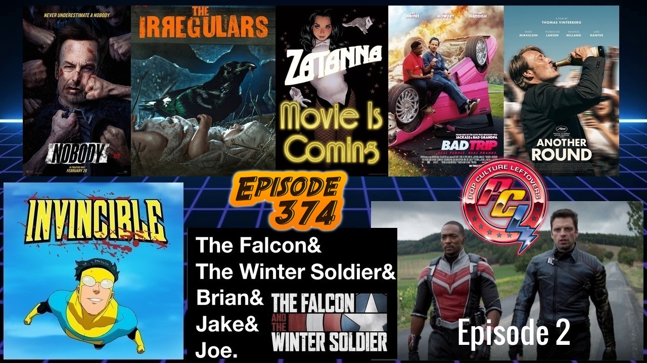 Episode 374: Invincible, Nobody, The Falcon & The Winter Soldier Episode 2, Bad Trip, Zatanna Gets a Director, Another Round, Calls, The Irregulars, The Pole